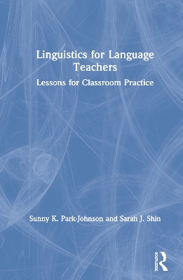 Linguistics for Language Teachers: Lessons for Classroom Practice book