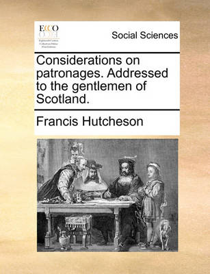 Considerations on Patronages. Addressed to the Gentlemen of Scotland. book