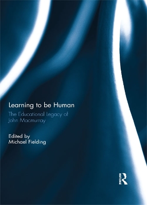 Learning to be Human: The Educational Legacy of John Macmurray book