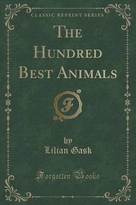 The Hundred Best Animals (Classic Reprint) by Lilian Gask