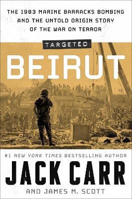 Targeted: Beirut: The 1983 Marine Barracks Bombing and the Untold Origin Story of the War on Terror by Jack Carr