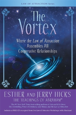 The Vortex: Where the Law of Attraction Assembles All Cooperative Relationships by Esther Hicks
