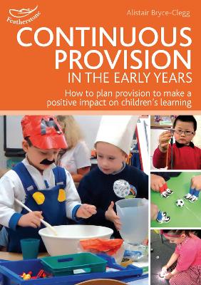 Continuous Provision in the Early Years by Dr Alistair Bryce-Clegg