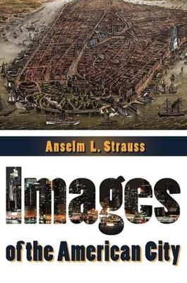 Images of the American City by Anselm L. Strauss