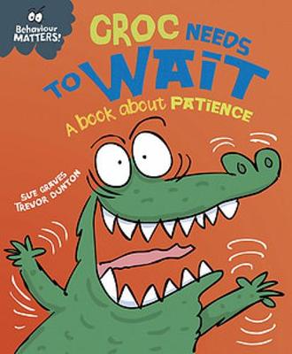 Behaviour Matters: Croc Needs to Wait - A book about patience by Sue Graves
