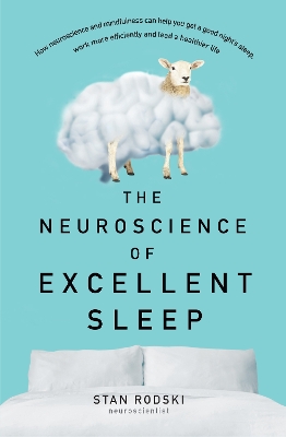 The Neuroscience of Excellent Sleep: Practical advice and mindfulness techniques backed by science to improve your sleep and manage insomnia from Australia's authority on stress and brain performance book