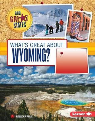 What's Great about Wyoming? by Rebecca Felix