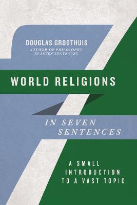 World Religions in Seven Sentences: A Small Introduction to a Vast Topic book