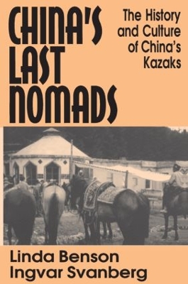 China's Last Nomads: History and Culture of China's Kazaks by Linda Benson