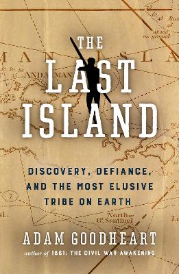 The Last Island: A Traveler's Tale of Death, Discovery, and the Most Elusive Tribe on Earth book