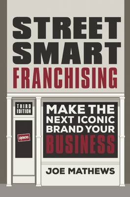 Street Smart Franchising: Make the Next Iconic Brand Your Business book