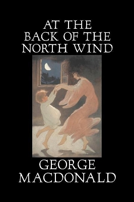 At the Back of the North Wind by George MacDonald, Fiction, Classics, Action & Adventure by George MacDonald