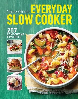 Taste of Home Everyday Slow Cooker: 250+ Recipes That Make the Most of Everyone's Favorite Kitchen Timesaver book