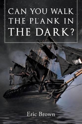Can You Walk The Plank in The Dark? by Eric Brown
