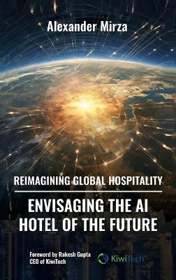 Reimagining Global Hospitality: Envisaging the AI Hotel of the Future by Alexander Mirza