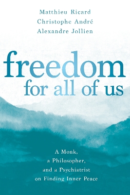 Freedom for All of Us: A Monk, a Philosopher, and a Psychiatrist on Finding Inner Peace book