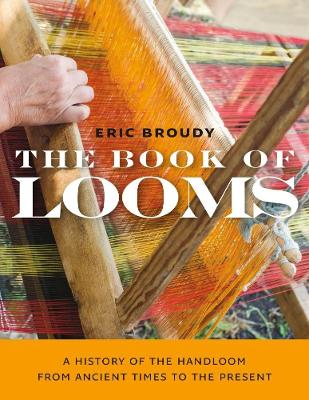 The Book of Looms – A History of the Handloom from Ancient Times to the Present book