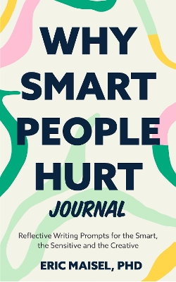 Why Smart People Hurt Journal by Eric Maisel