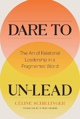 Dare to Un-Lead: The Art of Relational Leadership in a Fragmented World book