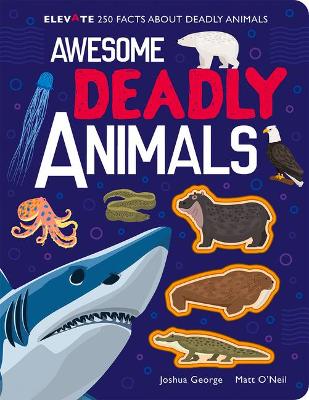 Awesome Deadly Animals by Joshua George