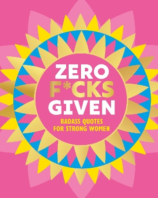 Zero F*cks Given: Badass Quotes for Strong Women book