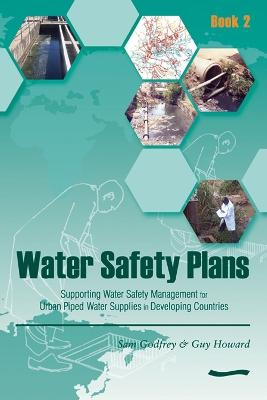 Water Safety Plans - Book 2: Supporting Water Safety Management for Urban Piped Water Supplies in Developing Countries book