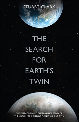 The Search For Earth's Twin by Stuart Clark