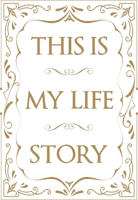 This is My Life Story: The Easy Autobiography for Everyone book