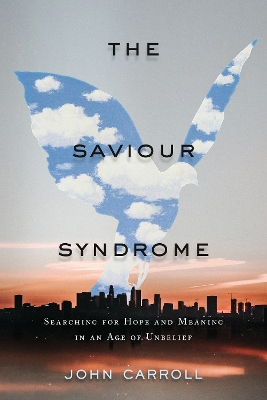 The Saviour Syndrome: Searching for Hope and Meaning in an Age of Unbelief book