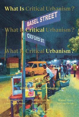 What is Critical Urbanism?: Urban Research as Pedagogy book