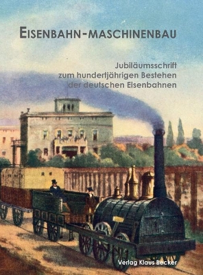 Eisenbahn-Maschinenbau: Neuherausgabe aus der Jubiläumsschrift zum hundertjährigen Bestehen der deutschen Eisenbahnen book