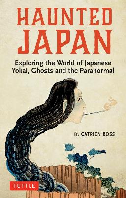 Haunted Japan: Exploring the World of Japanese Yokai, Ghosts and the Paranormal book