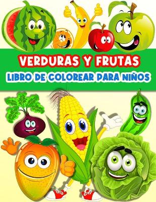 Libro De Colorear Frutas Y Verduras Para Niños Y Niñas: Divertidas Páginas Para Colorear Frutas Y Verduras Para Niños Y Niñas Infantiles. Libro De Actividades Para Aprender Las Frutas Y Las Verduras. Pintar Y Dibujar Deliciosas Peras, Manzanas, Plátanos, Tomates, Zanahorias, Pepinos Y Mucho Más. Libros Regalo P book