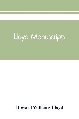 Lloyd manuscripts. Genealogics of the families of Awbrey-Vaughan, Blunston, Burbeck, Garrett, Gibbons, Heacock, Hodge, Houlston, Howard, Hunt, Jarman, Jenkin-Griffith, Jones, Knight, Knowles, Lloyd, Newman, Paschall, Paul, Pearson, Pennell, Pott, Pyle, Ree book