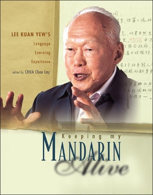 Keeping My Mandarin Alive: Lee Kuan Yew's Language Learning Experience (With Resource Materials And Dvd-rom) (English Version) by Chee Lay Chua