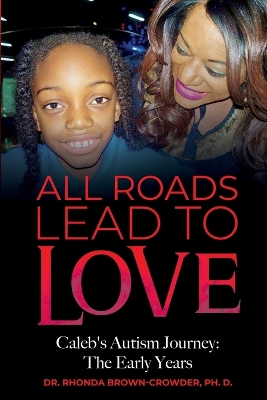 All Roads Lead to Love: Caleb's Autism Journey: The Early Years book