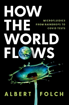 How the World Flows: Microfluidics from Raindrops to Covid Tests book