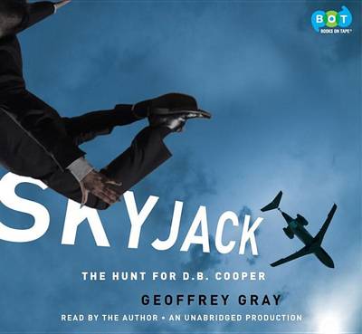 Skyjack: The Hunt for D. B. Cooper by Geoffrey Gray