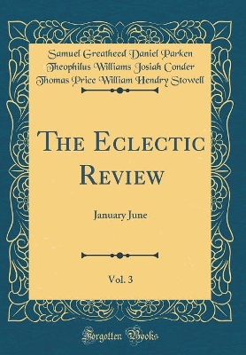 The Eclectic Review, Vol. 3: January June (Classic Reprint) book