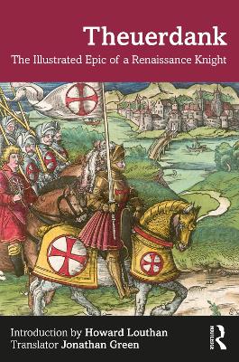 Theuerdank: The Illustrated Epic of a Renaissance Knight by Howard Louthan