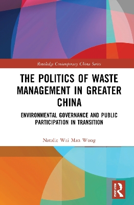The Politics of Waste Management in Greater China: Environmental Governance and Public Participation in Transition book