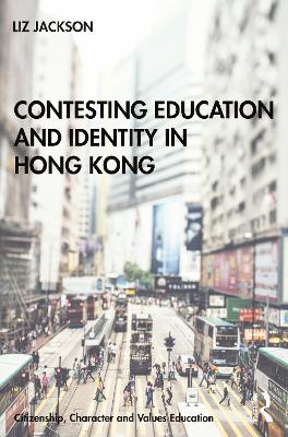 Contesting Education and Identity in Hong Kong by Liz Jackson