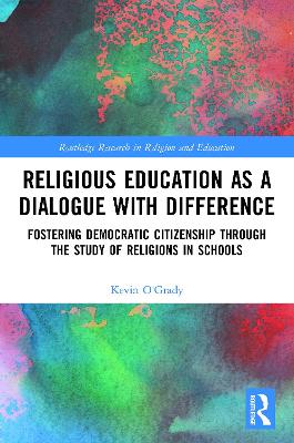 Religious Education as a Dialogue with Difference: Fostering Democratic Citizenship Through the Study of Religions in Schools book