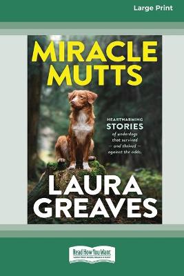 Miracle Mutts (16pt Large Print Edition) by Laura Greaves