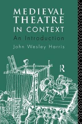 Medieval Theatre in Context by John Harris