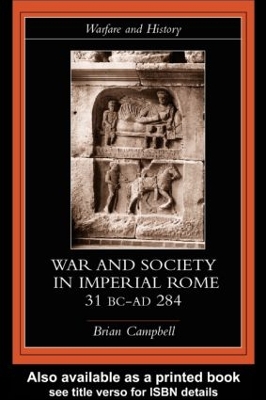 Warfare and Society in Imperial Rome, c.31 BC-AD 280 by Brian Campbell
