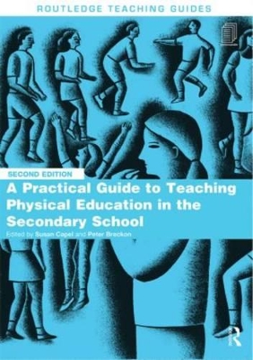 A Practical Guide to Teaching Physical Education in the Secondary School by Susan Capel