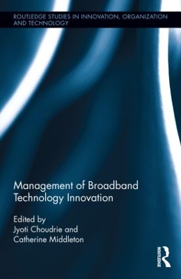 Management of Broadband Technology and Innovation by Jyoti Choudrie