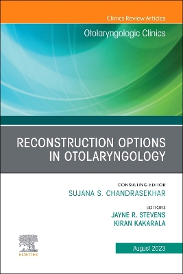 Reconstruction Options in Otolaryngology, An Issue of Otolaryngologic Clinics of North America: Volume 56-4 book