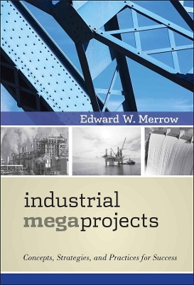 Industrial Megaprojects by Edward W. Merrow